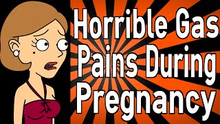 Horrible Gas Pains During Pregnancy