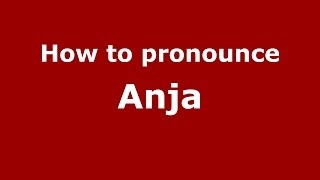 How to pronounce Anja
