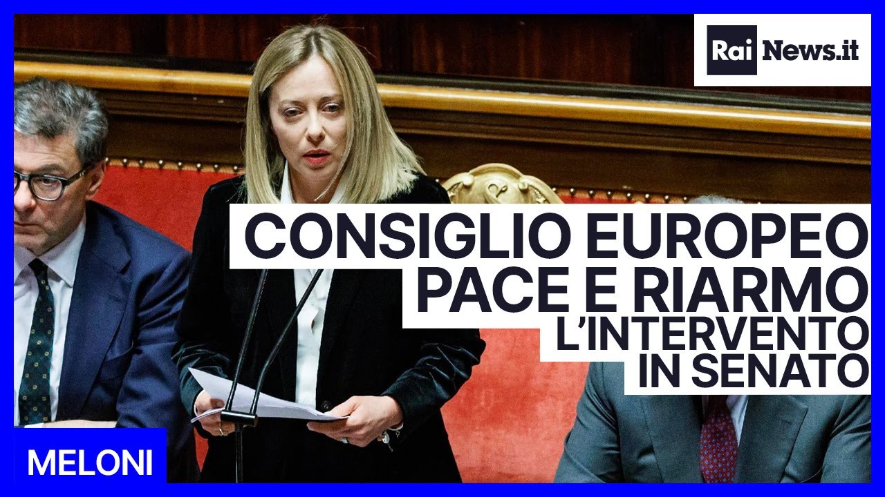 Meloni: l'intervento al Senato in vista del Consiglio Europeo su pace e riarmo