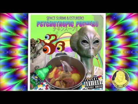 Space Surimi  ft Estukero - Psychotropic Puchero