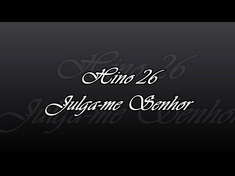 Hino 26 - Julga me Senhor
