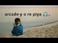 Arcade X O Re Piya Mashup Holywood X Bollywood Songs Contant
