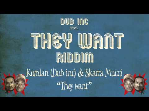 Komlan (Dub inc) & Skarra Mucci - They Want (