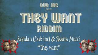 Komlan (Dub inc) & Skarra Mucci - They Want ("They Want Riddim" Produced by DUB INC)