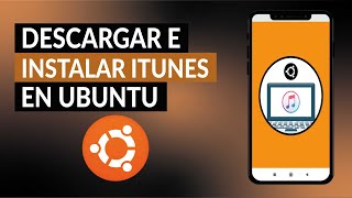 Cómo Descargar, Instalar y Usar iTunes en Ubuntu Paso a Paso