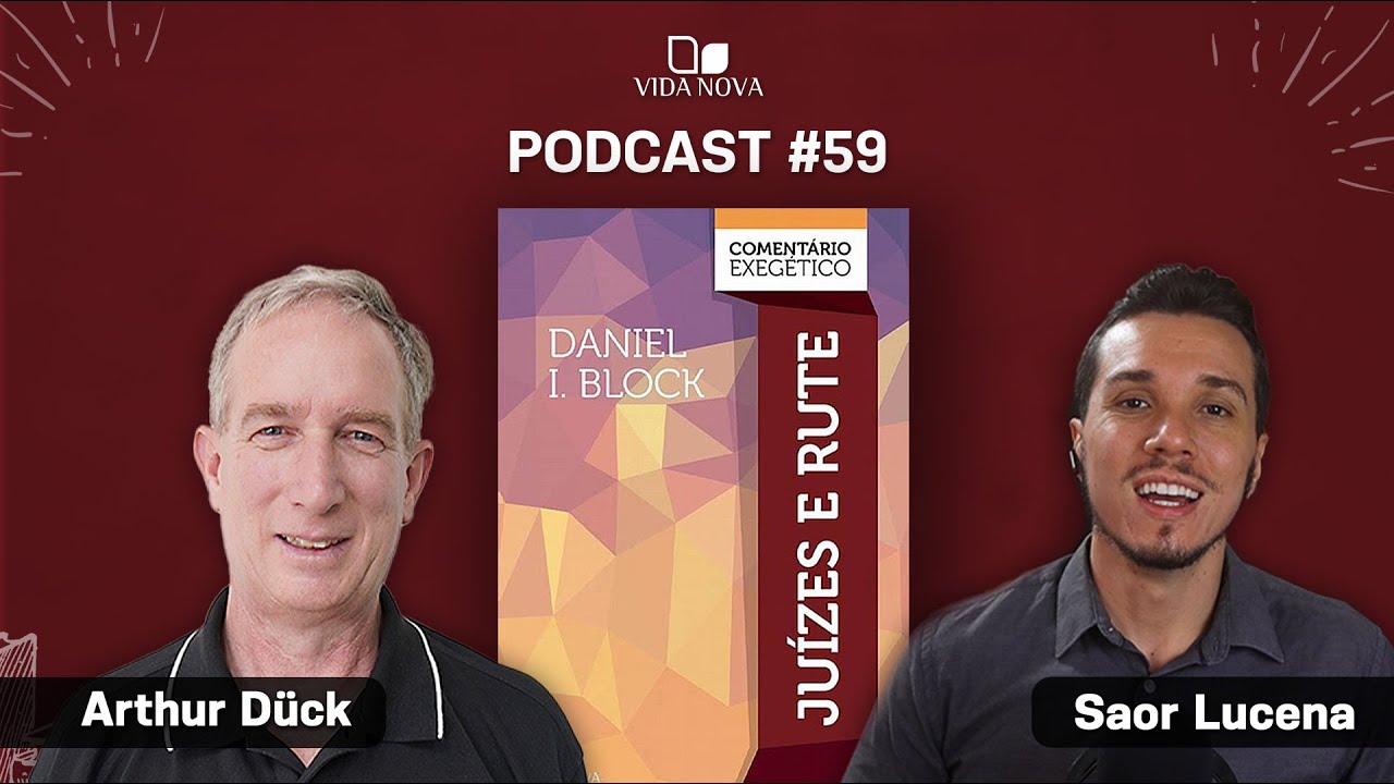COMENTÁRIO EXEGÉTICO JUÍZES E RUTE - ARTHUR DÜCK | PODCAST EDIÇÕES VIDA NOVA #59