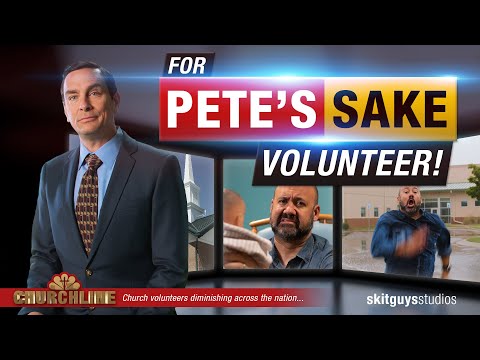 For Pete's Sake Volunteer!  |  The Skit Guys