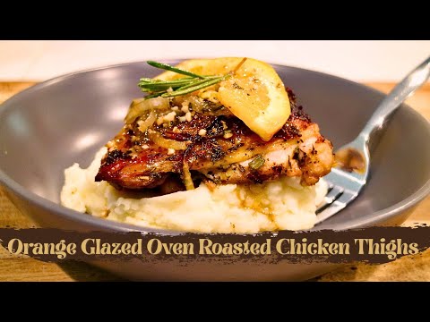 Oven Roasted Orange Galzed Chicken Thighs | Sweet & Savory Oven Chicken Recipe