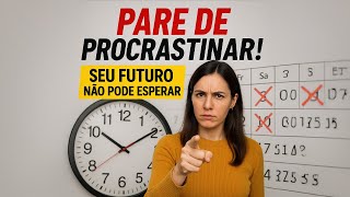 Pare de Procrastinar Agora: Como Vencer a Procrastinação e Mudar Seu Futuro