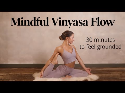 Mindful Vinyasa Flow | 30 Min Practice To Feel Grounded