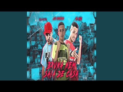 Bruna Nem Saia de Casa