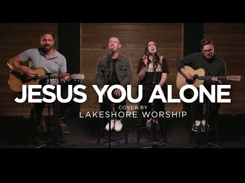 Jesus You Alone // Lakeshore Worship // Highlands Worship Cover
