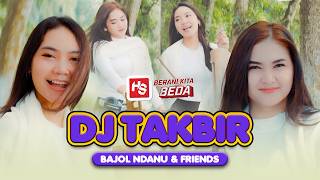 Download lagu DJ TAKBIRAN - Bajol Ndanu And Friends mp3