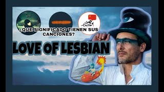 LOVE OF LESBIAN- ¿QUIENES SON? ¿QUE SIGNIFICADO TIENEN SUS CANCIONES?