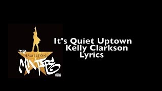 It&#39;s Quiet Uptown Lyrics ~Kelly Clarkson- Hamilton Mixtape