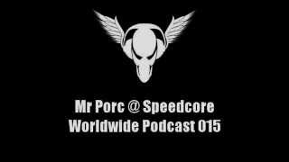 Mr Porc @ Speedcore Worldwide Podcast 015