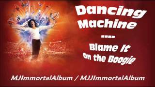 06 Dancing Machine - Blame It On the Boogie (Immortal Version) - Michael Jackson - Immortal