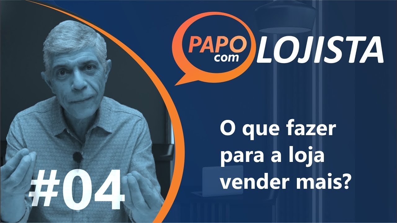 Papo com Lojista #04 - O que fazer para a loja vender mais?