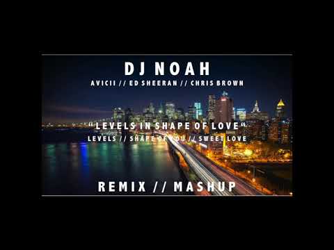 DJ Noah - Avicii, Ed Sheeran, Chris Brown - Levels In Shape Of Love - Remix - Mashup (Audio)