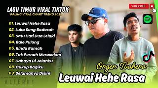 Download lagu Ongen Tuahena - LEUWAI HEHE RASA | LUKA SENG BADARAH | CERITA INDAH | LAGU TIMUR  VIRAL TERBARU mp3