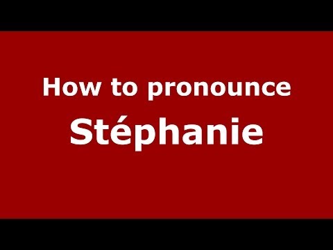 How to pronounce Stéphanie (French/France) - PronounceNames.com