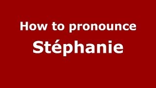 How to pronounce Stéphanie