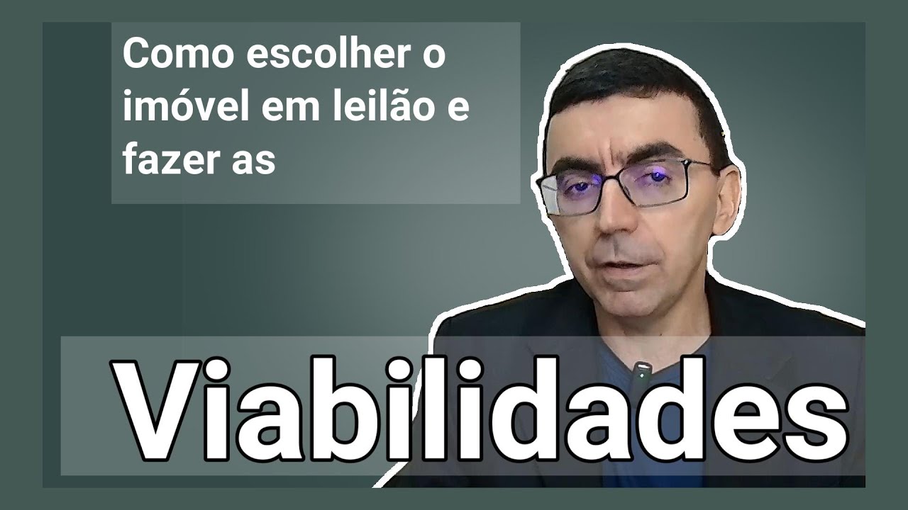 Como escolher o imóvel em leilão e fazer as viabilidades