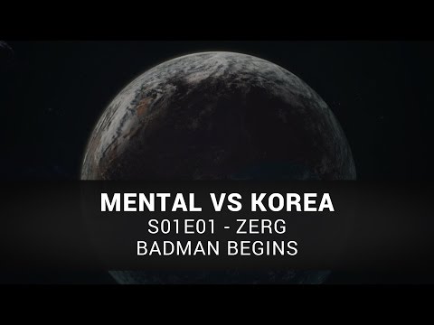 Starcraft II: Badman Begins | Mental vs. Korea | S01E01