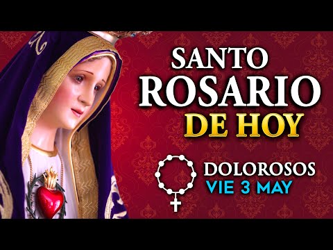 ROSARIO de HOY Misterios Dolorosos del Santo Rosario - viernes 3 de Mayo 2024