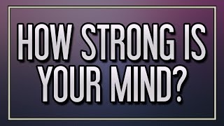 How strong is your mind?