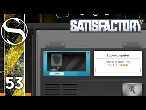 SUPERCOMPUTERS - Let's Play Satisfactory - Satisfactory Gameplay Part 53