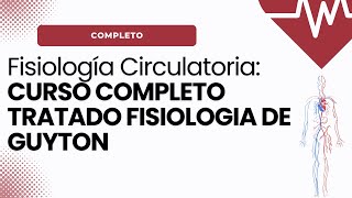 Fisiología Circulatoria: TODOS LOS CAPITULOS DE GUYTON explicado FACIL