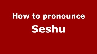 How to pronounce Seshu
