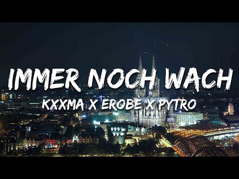 KXXMA x Erobè x Pytro - Immer Noch Wach (Text/Lyrics)