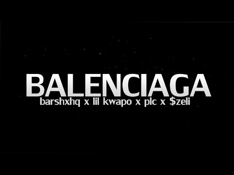 barshxhq x lil kwapo x PLC x $zeli - Balenciaga. TEKST W OPISE!
