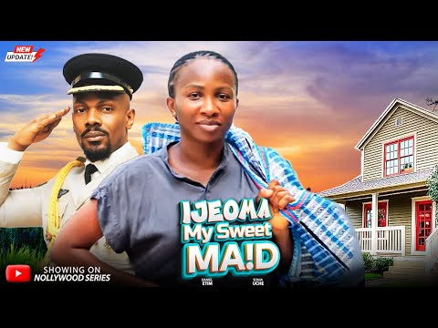 IJEOMA MY SWEET MAID (Full Movie) - SONIA UCHE, DANIEL ETIM 2025 Trending Nollywood Full Movie