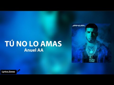 Tú No Lo Amas- Anuel AA (letra)