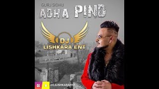 #DJ LISHKARA MIX     ADHA PIND   GURJ SIDHU   DJ LISHKARA