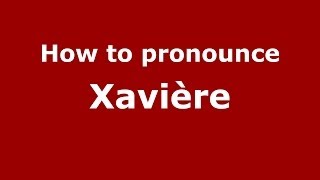 How to pronounce Xavière