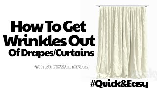 The Best Way To Get Wrinkles Out Of Drapes/Curtains