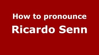 How to pronounce Ricardo Senn