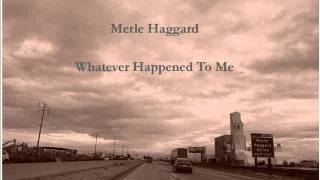 Merle Haggard - Whatever Happened To Me