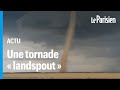 C'est quoi une tornade de type « landspout », qui a surpris les habitants d’Eure-et-Loir ?