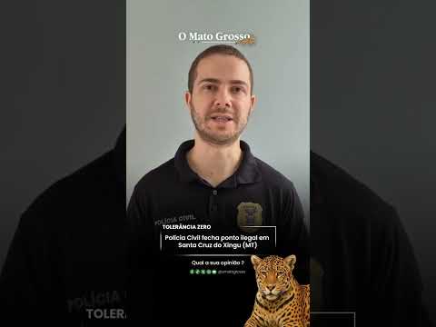 Polícia Civil fecha ponto ilegal em Santa Cruz do Xingu (MT)