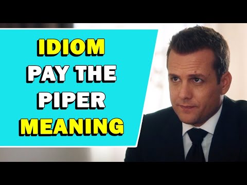 Idiom 'Pay The Piper' Meaning