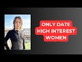 Here S Why You Should Only Date High Interest Women