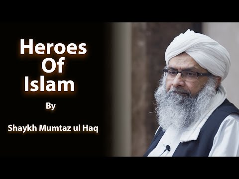 The inspiration of all Heroes of Islam - by Shaykh Mumtaz ul Haq