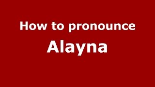 How to pronounce Alayna