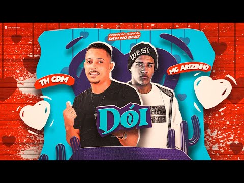 TH CDM & MC ARIZINHO - DOÍ , BATIDÃO ROMÂNTICO @phprodutora