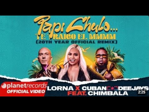 LORNA ❌ CUBAN DEEJAYS FEAT. CHIMBALA - Papi Chulo... Te Traigo el MMMM... (20th Year Official Remix)